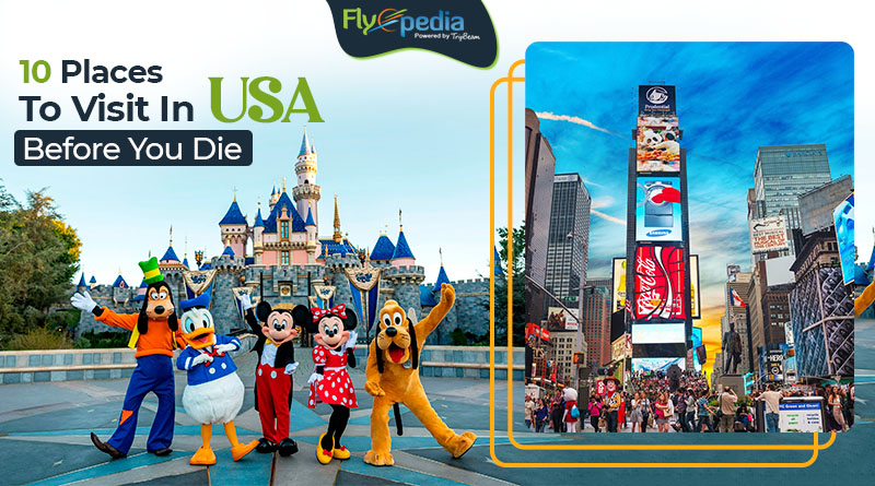 10 Places To Visit In USA Before You Die