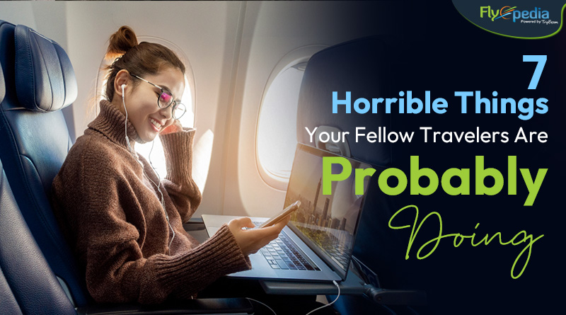 7 Horrible Things Your Fellow Travelers Are Probably Doing