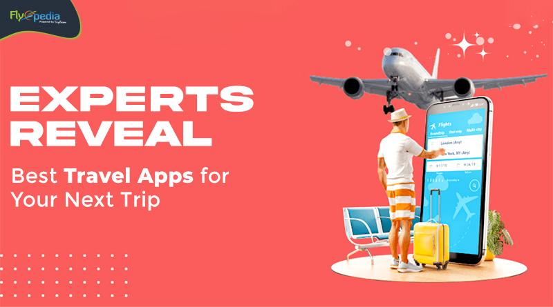 Experts Reveal Best Travel Apps for Your Next Trip