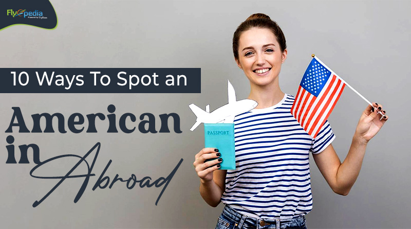 10 Ways To Spot an American in Abroad