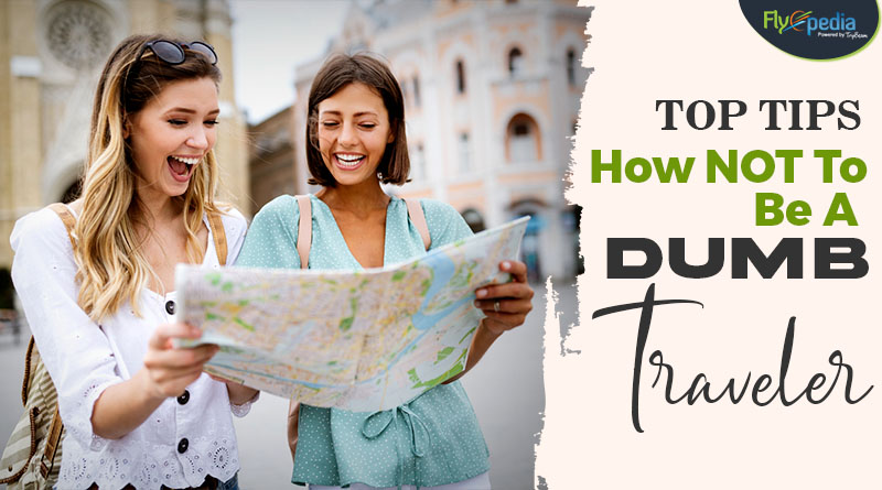 Top Tips How NOT To Be Dumb Traveler