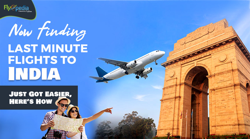 Now Finding Last Minute Flights to India Just Got Easier Here’s How
