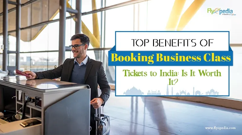 Top Benefits of Booking Business Class Tickets to India