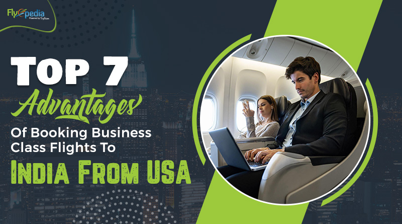 Top 7 Advantages Of Booking Business Class Flights To India From USA