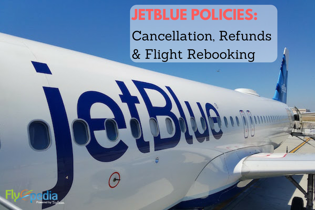 All About JetBlue’s Policies: Cancellation, Refunds & Flight Rebooking