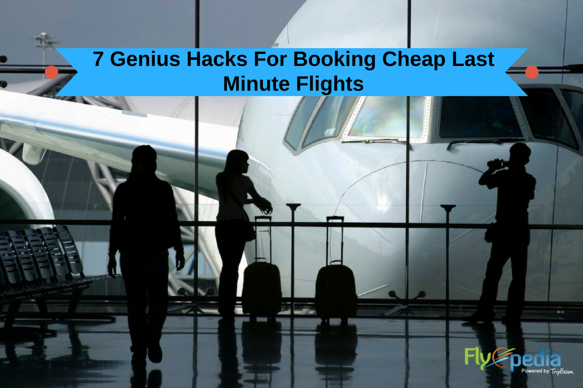7 Genius Hacks For Booking Cheap Last Minute Flights