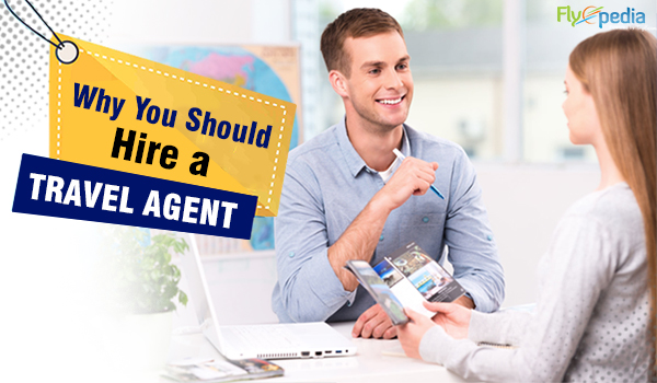 Why You Should Hire a Travel Agent