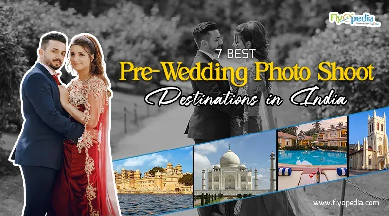 7 Best Pre Wedding Photo Shoot Destinations in India