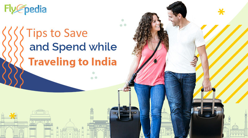 Tips to Save and Spend while Traveling to India