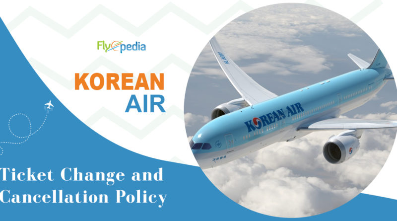 Korean Air Ticket Change and Cancellation – All You Must Know
