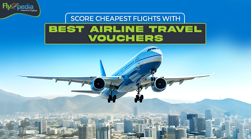 Score Cheapest Flights with Best Airline Travel Vouchers