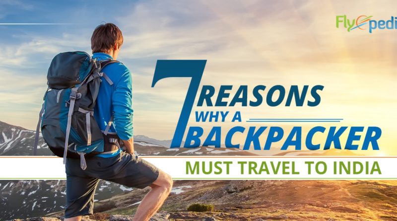 7 Reasons Why A Backpacker Must Travel to India