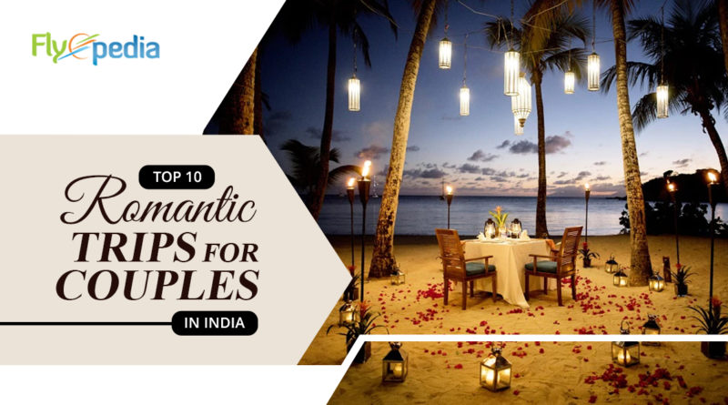 Top 10 Romantic Trips for Couples in India