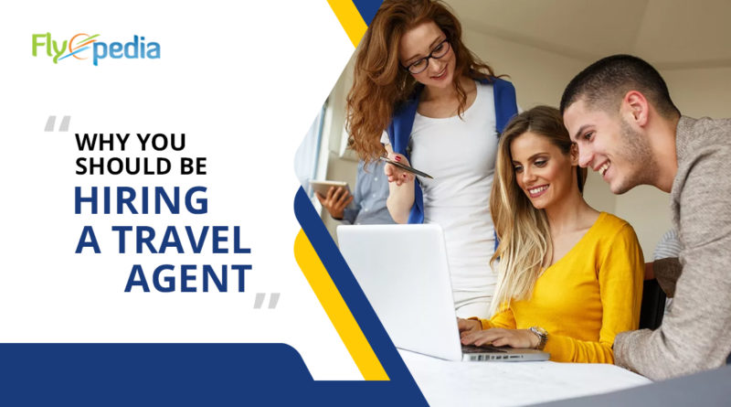Why You Should Be Hiring a Travel Agent