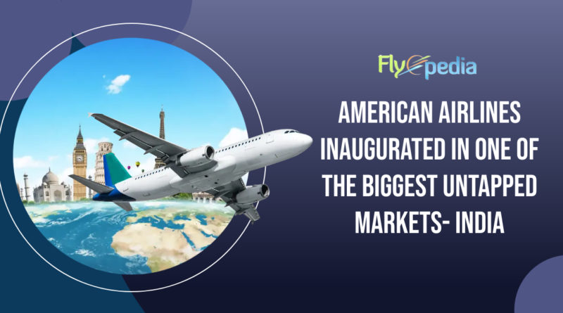 American Airlines Inaugurated in One of the Biggest Untapped Markets- India