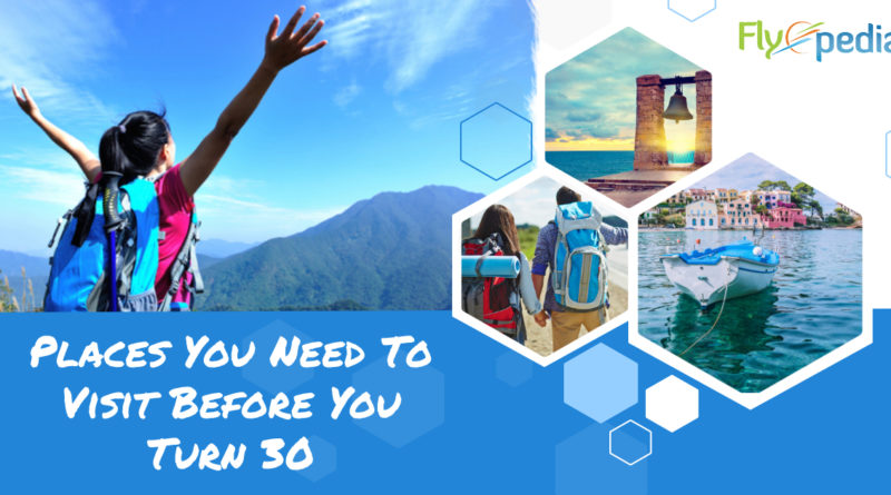 Places You Need To Visit Before You Turn 30