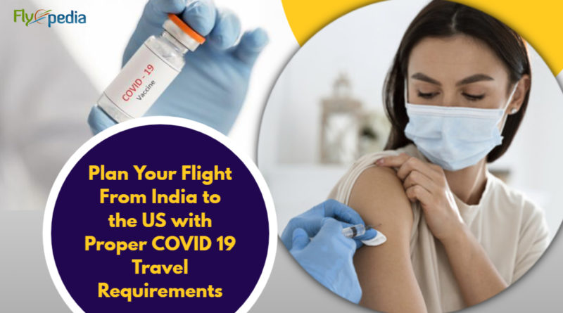 Plan Your Flight From India to the US with Proper COVID 19 Travel Requirements