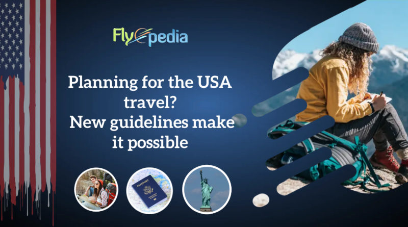 Planning for the USA travel ? New guidelines make it possible
