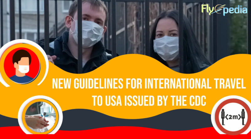 New guidelines for International travel to USA issued by the CDC.