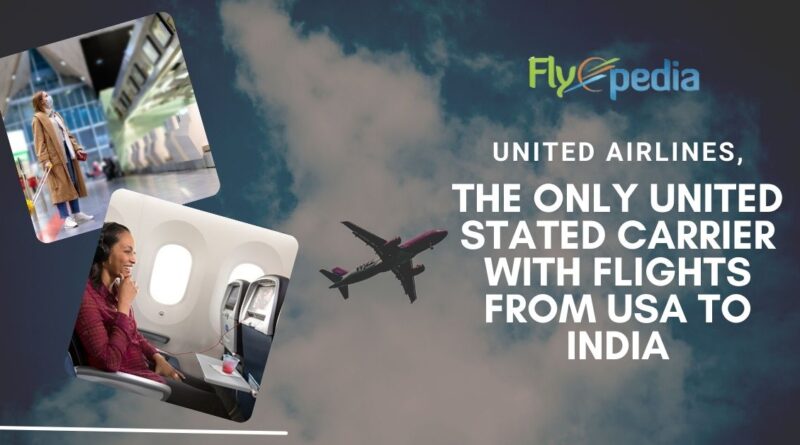 United Airlines, the only United Stated carrier with flights from USA to India