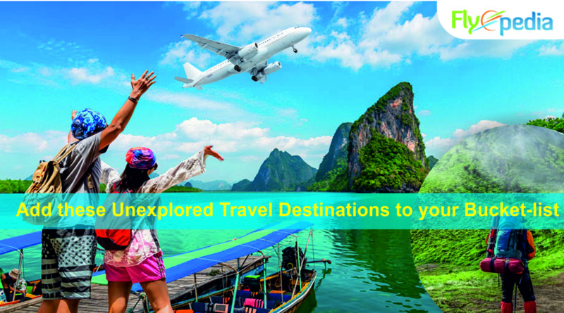 Add These Unexplored Travel Destinations to Your Bucket-list