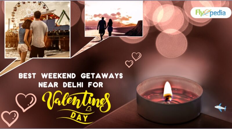Best Weekend Getaways Near Delhi for Valentine’s Day