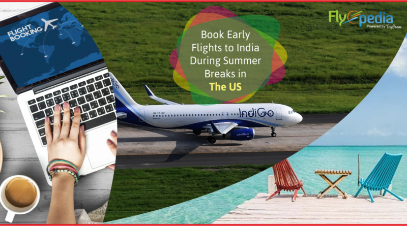 Book Early Flights to India During Summer Breaks in the US