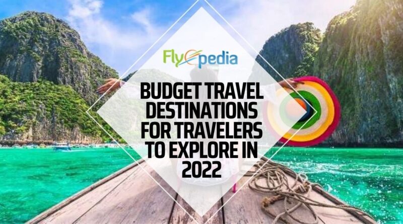 Budget Travel Destinations for Travelers to Explore in 2022