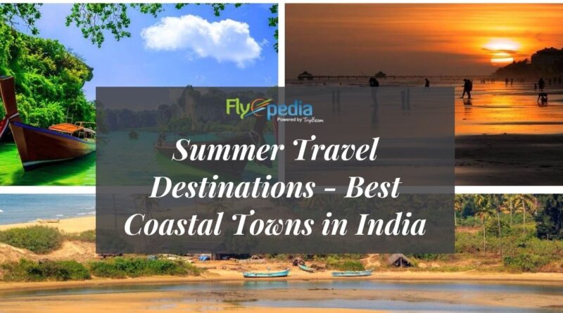 Summer Travel Destinations - Best Coastal Towns in India