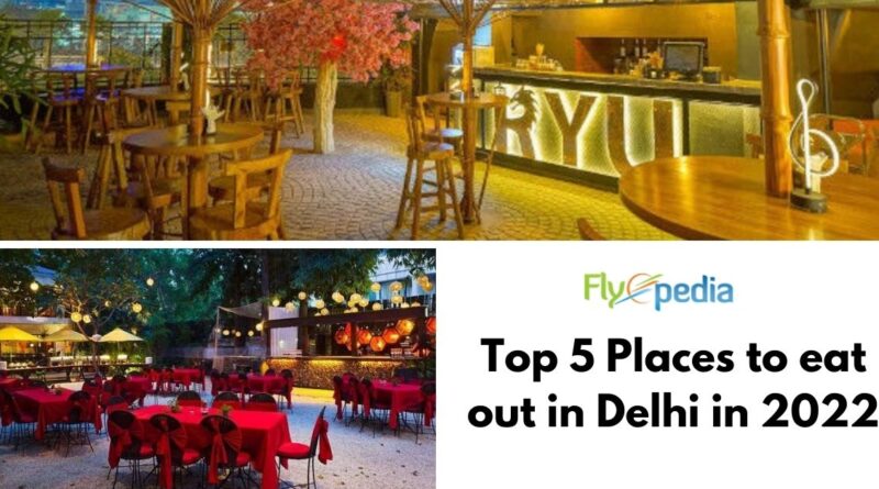 Top 5 places to eat out in Delhi in 2022