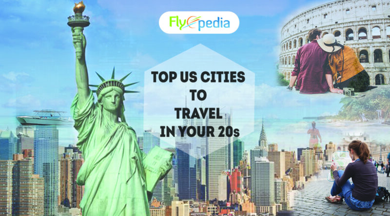 Top US Cities To Travel in Your 20s Flyopedia