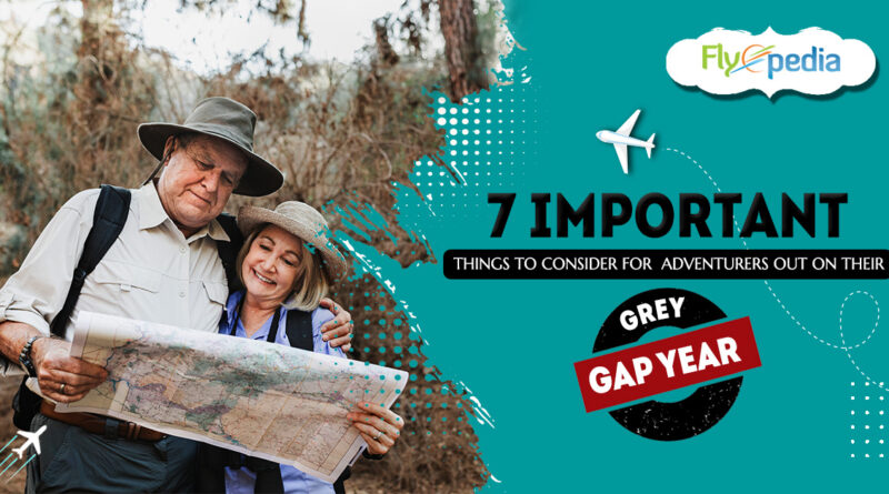 7 Important Things to Consider for Adventurers Out on Their Grey Gap Year
