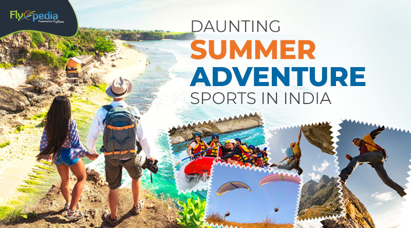 Daunting Summer Adventure Sports in India Flyopedia