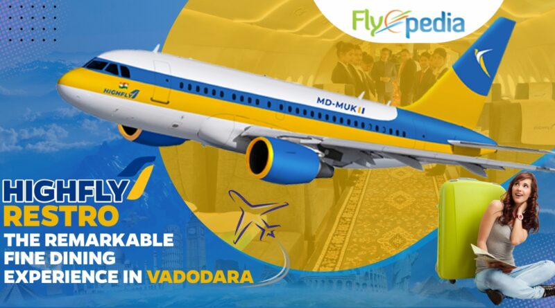 HighFly Restro - the Remarkable Fine Dining Experience in Vadodara