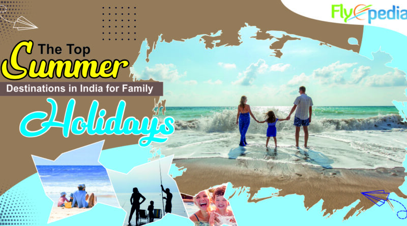 The Top Summer Destinations in India for Family Holidays
