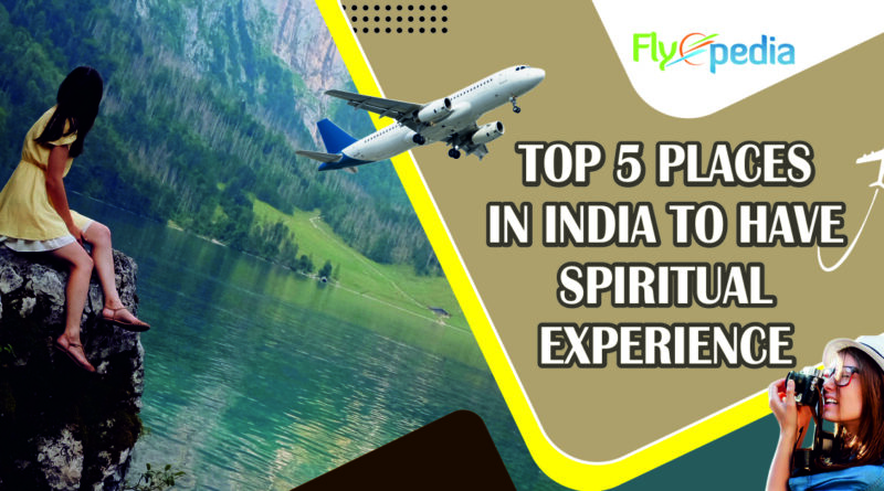 Top 5 Places in India to Have Spiritual Experience