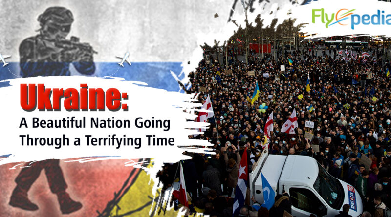 Ukraine A Beautiful Nation Going Through a Terrifying Time