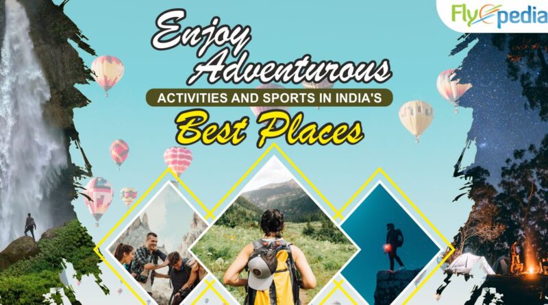 Enjoy Adventurous Activities and Sports in India's Best Places