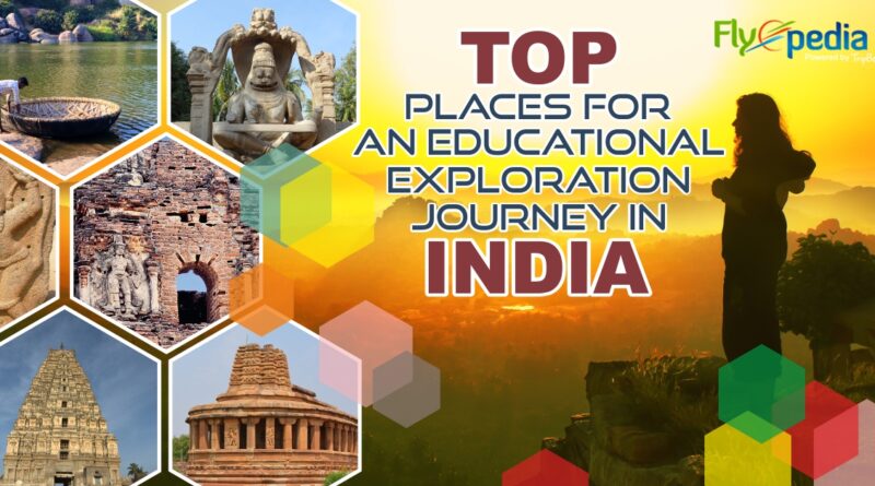 Top Places for an Educational Exploration Journey in India
