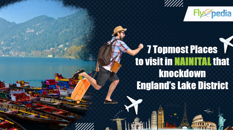 7 Topmost Places to visit in Nainital that knockdown England’s Lake District