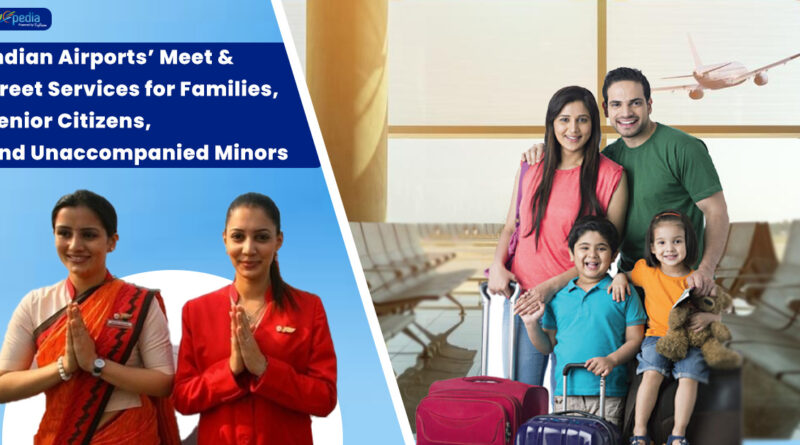 Indian Airports Meet & Greet Services for Families Senior Citizens and Unaccompanied Minors