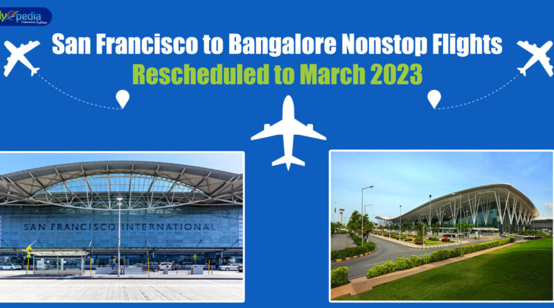 San Francisco to Bangalore Nonstop Flights Rescheduled to March 2023