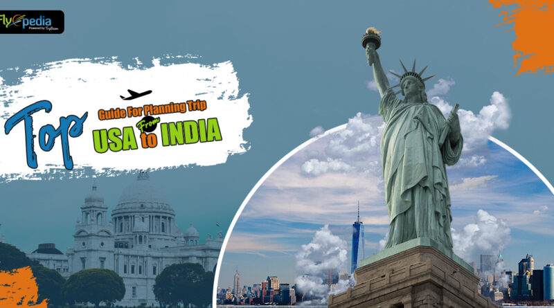 Top Guide For Planning Trip From USA to India