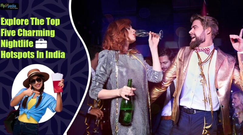 Explore-The-Top-Five-Charming-Nightlife-Hotspots-In-India
