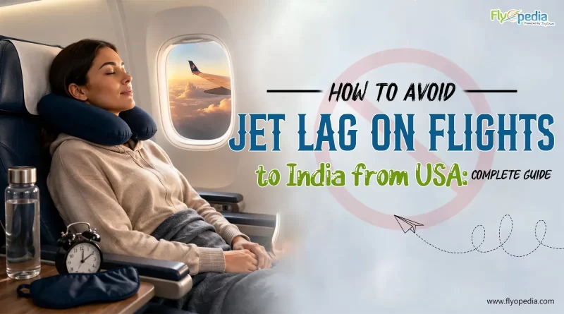 How To Avoid Jet Lag on Flights to India from USA Complete Guide