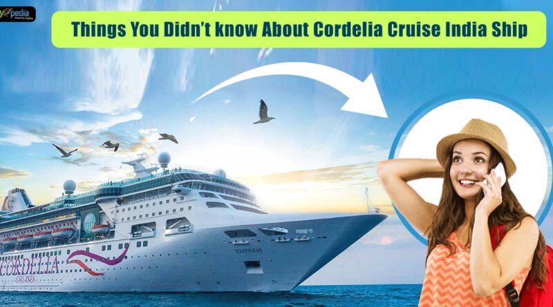 Things you didnt know about Cordelia Cruise India ship