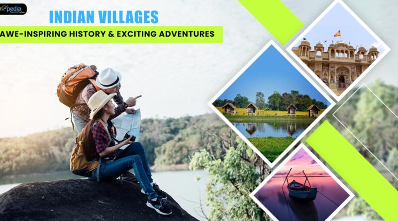 Indian Villages Awe inspiring History Exciting Adventures