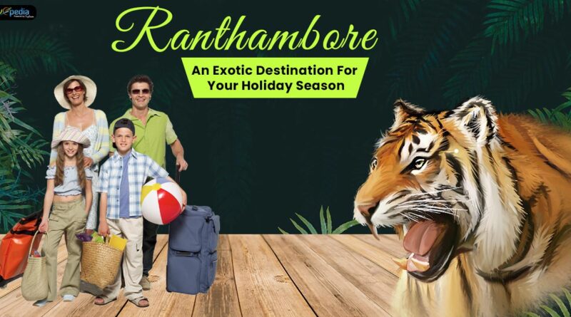 Ranthambore An exotic destination for your holiday season