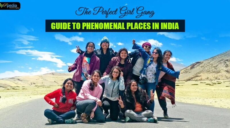 The-Perfect-Girl-Gang-Guide-to-Phenomenal-Places-in-India