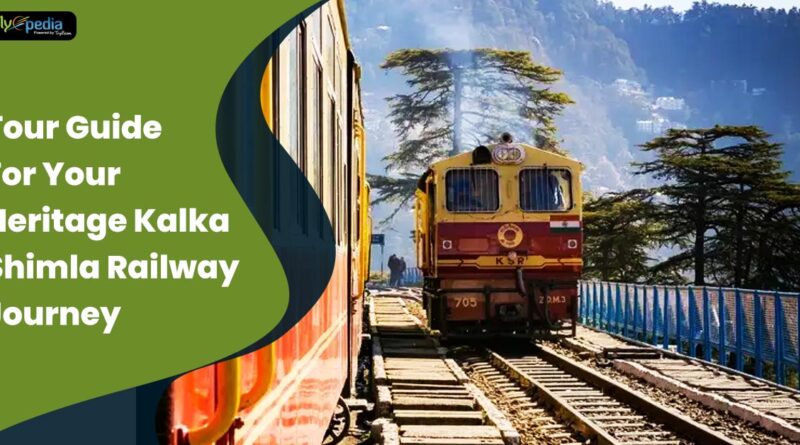 Tour guide for your heritage Kalka Shimla railway journey
